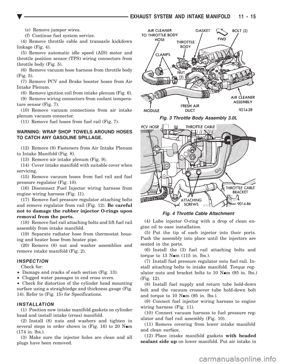 CHEVROLET PLYMOUTH ACCLAIM 1993 Service Manual (e) Remove jumper wires.
(f) Continue fuel system service.
(4) Remove throttle cable and transaxle kickdown
linkage (Fig. 4). (5) Remove automatic idle speed (AIS) motor and
throttle position sensor CHEVROLET PLYMOUTH ACCLAIM 1993 Service Manual (e) Remove jumper wires.
(f) Continue fuel system service.
(4) Remove throttle cable and transaxle kickdown
linkage (Fig. 4). (5) Remove automatic idle speed (AIS) motor and
throttle position sensor