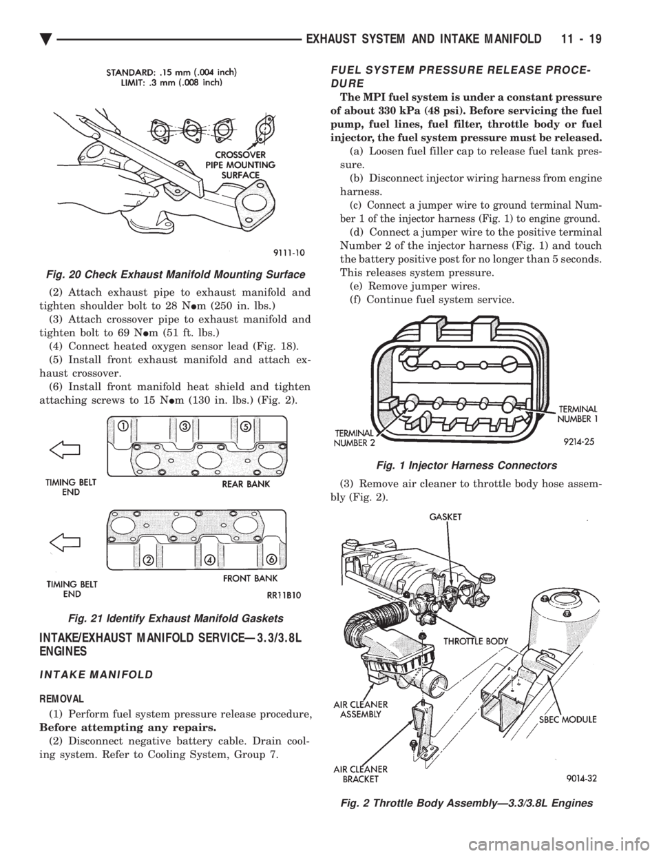 CHEVROLET PLYMOUTH ACCLAIM 1993 Service Manual (2) Attach exhaust pipe to exhaust manifold and
tighten shoulder bolt to 28 N Im (250 in. lbs.)
(3) Attach crossover pipe to exhaust manifold and
tighten bolt to 69 N Im (51 ft. lbs.)
(4) Connect CHEVROLET PLYMOUTH ACCLAIM 1993 Service Manual (2) Attach exhaust pipe to exhaust manifold and
tighten shoulder bolt to 28 N Im (250 in. lbs.)
(3) Attach crossover pipe to exhaust manifold and
tighten bolt to 69 N Im (51 ft. lbs.)
(4) Connect