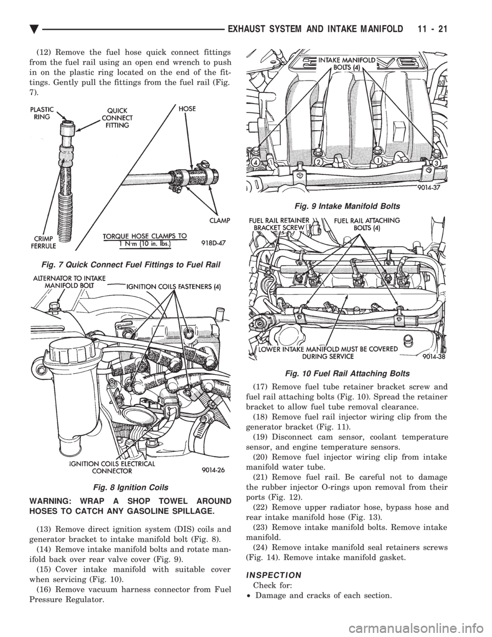 CHEVROLET PLYMOUTH ACCLAIM 1993 Service Manual (12) Remove the fuel hose quick connect fittings
from the fuel rail using an open end wrench to push
in on the plastic ring located on the end of the fit-
tings. Gently pull the fittings from the fue CHEVROLET PLYMOUTH ACCLAIM 1993 Service Manual (12) Remove the fuel hose quick connect fittings
from the fuel rail using an open end wrench to push
in on the plastic ring located on the end of the fit-
tings. Gently pull the fittings from the fue