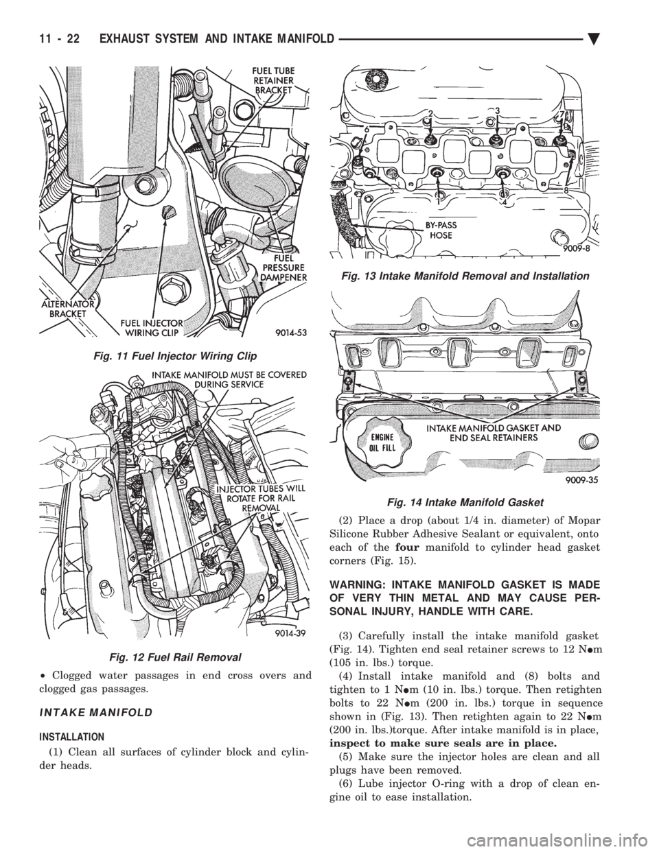 CHEVROLET PLYMOUTH ACCLAIM 1993 Service Manual ² Clogged water passages in end cross overs and
clogged gas passages.
INTAKE MANIFOLD
INSTALLATION
(1) Clean all surfaces of cylinder block and cylin-
der heads. (2) Place a drop (about 1/4 in. d CHEVROLET PLYMOUTH ACCLAIM 1993 Service Manual ² Clogged water passages in end cross overs and
clogged gas passages.
INTAKE MANIFOLD
INSTALLATION
(1) Clean all surfaces of cylinder block and cylin-
der heads. (2) Place a drop (about 1/4 in. d