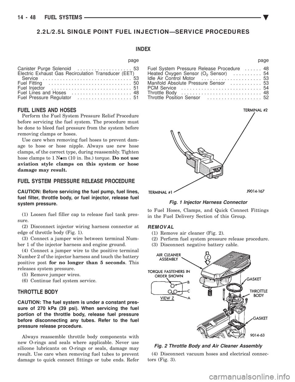CHEVROLET PLYMOUTH ACCLAIM 1993 Service Manual 2.2L/2.5L SINGLE POINT FUEL INJECTIONÐSERVICE PROCEDURES INDEX
page page
Canister Purge Solenoid ................... 53
Electric Exhaust Gas Recirculation Transducer (EET) Service ............... CHEVROLET PLYMOUTH ACCLAIM 1993 Service Manual 2.2L/2.5L SINGLE POINT FUEL INJECTIONÐSERVICE PROCEDURES INDEX
page page
Canister Purge Solenoid ................... 53
Electric Exhaust Gas Recirculation Transducer (EET) Service ...............