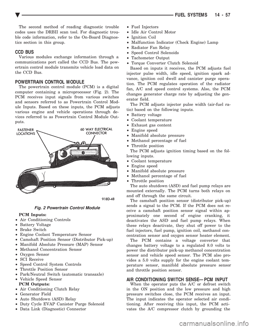 CHEVROLET PLYMOUTH ACCLAIM 1993 Service Manual The second method of reading diagnostic trouble
codes uses the DRBII scan tool. For diagnostic trou-
ble code information, refer to the On-Board Diagnos-
tics section in this group.
CCD BUS
Various m CHEVROLET PLYMOUTH ACCLAIM 1993 Service Manual The second method of reading diagnostic trouble
codes uses the DRBII scan tool. For diagnostic trou-
ble code information, refer to the On-Board Diagnos-
tics section in this group.
CCD BUS
Various m
