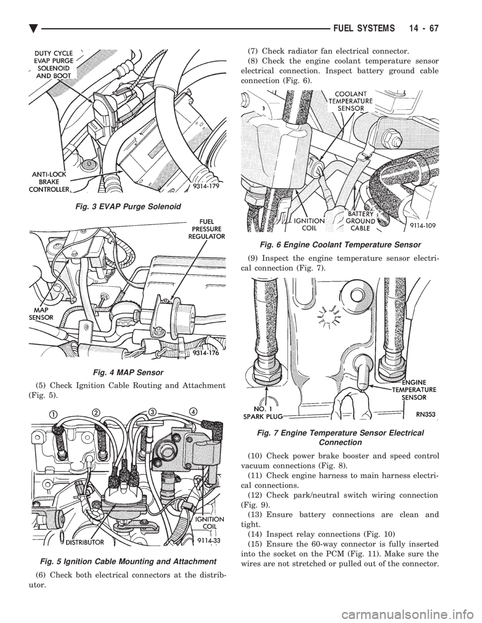 CHEVROLET PLYMOUTH ACCLAIM 1993 Service Manual (5) Check Ignition Cable Routing and Attachment
(Fig. 5).
(6) Check both electrical connectors at the distrib-
utor. (7) Check radiator fan electrical connector.
(8) Check the engine coolant temp CHEVROLET PLYMOUTH ACCLAIM 1993 Service Manual (5) Check Ignition Cable Routing and Attachment
(Fig. 5).
(6) Check both electrical connectors at the distrib-
utor. (7) Check radiator fan electrical connector.
(8) Check the engine coolant temp