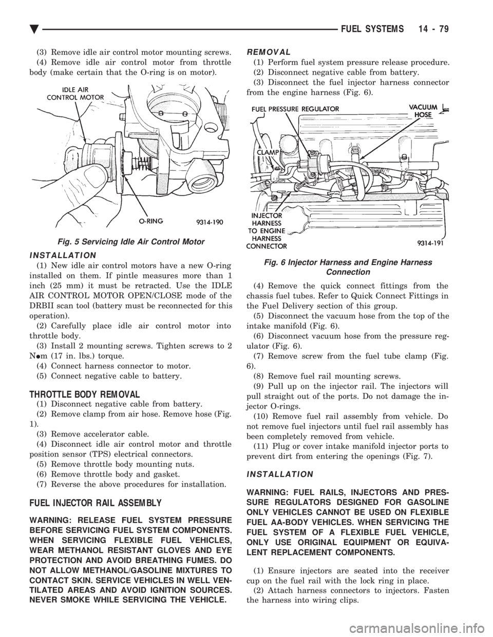 CHEVROLET PLYMOUTH ACCLAIM 1993 Service Manual (3) Remove idle air control motor mounting screws.
(4) Remove idle air control motor from throttle
body (make certain that the O-ring is on motor).
INSTALLATION
(1) New idle air control motors have a CHEVROLET PLYMOUTH ACCLAIM 1993 Service Manual (3) Remove idle air control motor mounting screws.
(4) Remove idle air control motor from throttle
body (make certain that the O-ring is on motor).
INSTALLATION
(1) New idle air control motors have a