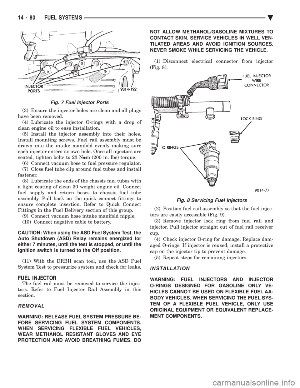 CHEVROLET PLYMOUTH ACCLAIM 1993 Service Manual (3) Ensure the injector holes are clean and all plugs
have been removed. (4) Lubricate the injector O-rings with a drop of
clean engine oil to ease installation. (5) Install the injector assembly int CHEVROLET PLYMOUTH ACCLAIM 1993 Service Manual (3) Ensure the injector holes are clean and all plugs
have been removed. (4) Lubricate the injector O-rings with a drop of
clean engine oil to ease installation. (5) Install the injector assembly int