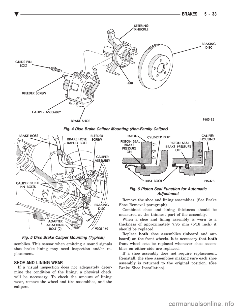 CHEVROLET PLYMOUTH ACCLAIM 1993 Service Manual semblies. This sensor when emitting a sound signals
that brake lining may need inspection and/or re-
placement.
SHOE AND LINING WEAR
If a visual inspection does not adequately deter-
mine the conditi CHEVROLET PLYMOUTH ACCLAIM 1993 Service Manual semblies. This sensor when emitting a sound signals
that brake lining may need inspection and/or re-
placement.
SHOE AND LINING WEAR
If a visual inspection does not adequately deter-
mine the conditi