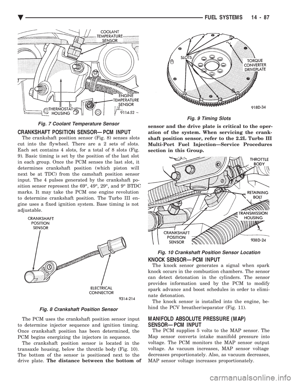 CHEVROLET PLYMOUTH ACCLAIM 1993  Service Manual CRANKSHAFT POSITION SENSORÐPCM INPUT
The crankshaft position sensor (Fig. 8) senses slots 
cut into the flywheel. There ar  e a 2 sets of slots. 
Each set contains 4 slots, for a total of 8 slots (Fi