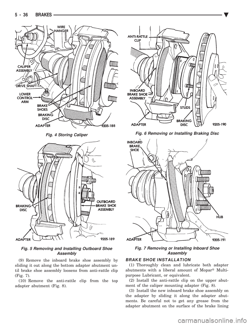 CHEVROLET PLYMOUTH ACCLAIM 1993 Service Manual (9) Remove the inboard brake shoe assembly by
sliding it out along the bottom adapter abutment un-
til brake shoe assembly loosens from anti-rattle clip
(Fig. 7). (10) Remove the anti-rattle clip fro CHEVROLET PLYMOUTH ACCLAIM 1993 Service Manual (9) Remove the inboard brake shoe assembly by
sliding it out along the bottom adapter abutment un-
til brake shoe assembly loosens from anti-rattle clip
(Fig. 7). (10) Remove the anti-rattle clip fro