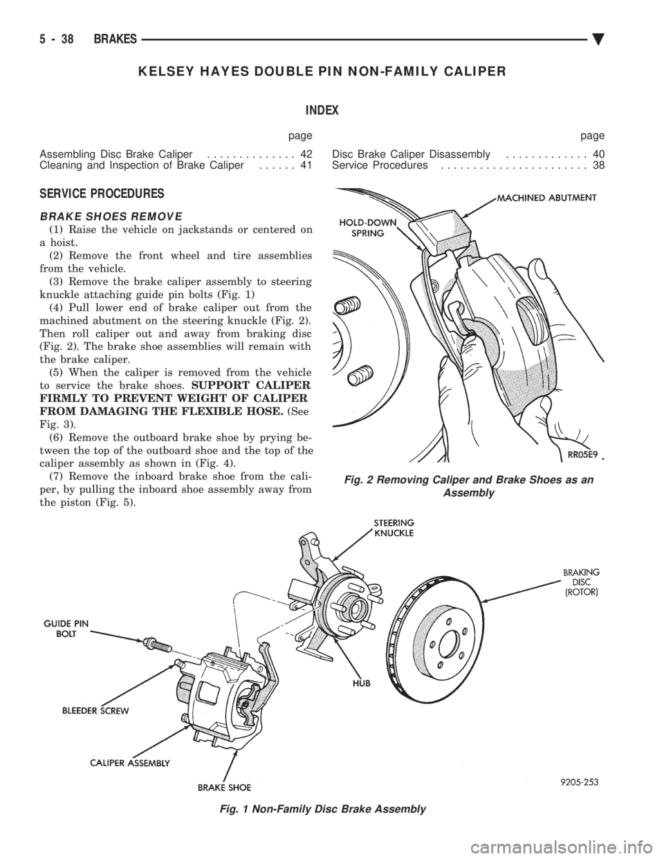 CHEVROLET PLYMOUTH ACCLAIM 1993 Service Manual KELSEY HAYES DOUBLE PIN NON-FAMILY CALIPER INDEX
page page
Assembling Disc Brake Caliper .............. 42
Cleaning and Inspection of Brake Caliper ...... 41 Disc Brake Caliper Disassembly
...... CHEVROLET PLYMOUTH ACCLAIM 1993 Service Manual KELSEY HAYES DOUBLE PIN NON-FAMILY CALIPER INDEX
page page
Assembling Disc Brake Caliper .............. 42
Cleaning and Inspection of Brake Caliper ...... 41 Disc Brake Caliper Disassembly
......