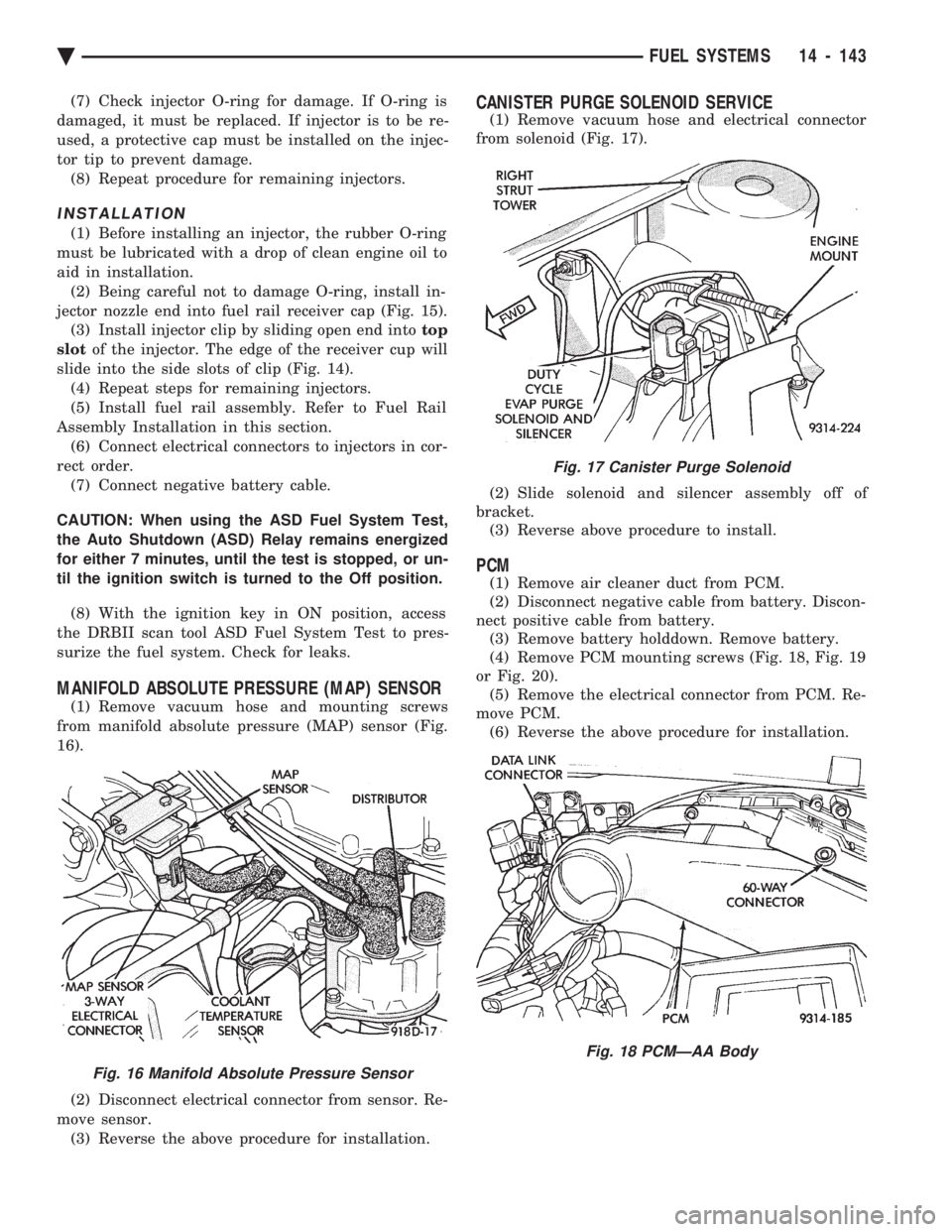 CHEVROLET PLYMOUTH ACCLAIM 1993 Service Manual (7) Check injector O-ring for damage. If O-ring is
damaged, it must be replaced. If injector is to be re-
used, a protective cap must be installed on the injec-
tor tip to prevent damage. (8) Repeat CHEVROLET PLYMOUTH ACCLAIM 1993 Service Manual (7) Check injector O-ring for damage. If O-ring is
damaged, it must be replaced. If injector is to be re-
used, a protective cap must be installed on the injec-
tor tip to prevent damage. (8) Repeat
