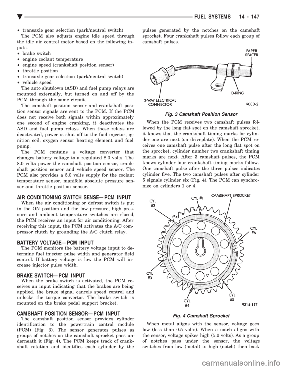 CHEVROLET PLYMOUTH ACCLAIM 1993 Service Manual ² transaxle gear selection (park/neutral switch)
The PCM also adjusts engine idle speed through
the idle air control motor based on the following in-
puts.
² brake switch
² engine coolant tempe CHEVROLET PLYMOUTH ACCLAIM 1993 Service Manual ² transaxle gear selection (park/neutral switch)
The PCM also adjusts engine idle speed through
the idle air control motor based on the following in-
puts.
² brake switch
² engine coolant tempe