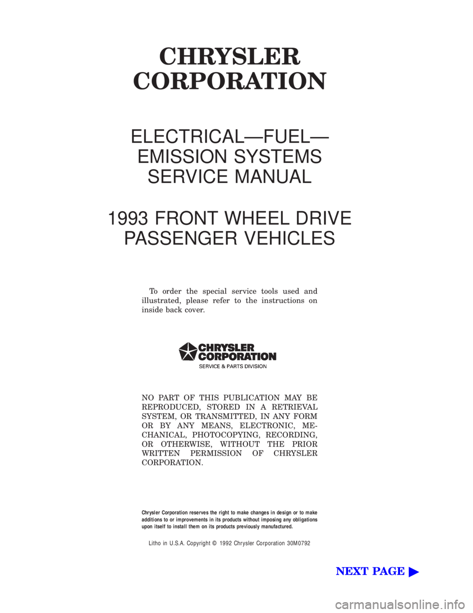 CHEVROLET PLYMOUTH ACCLAIM 1993  Service Manual CHRYSLER 
CORPORATION
ELECTRICALÐFUELÐ 
EMISSION SYSTEMS SERVICE MANUAL 
1993 FRONT WHEEL DRIVE  PASSENGER VEHICLES
To order the special service tools used and 
illustrated, please refer to the inst