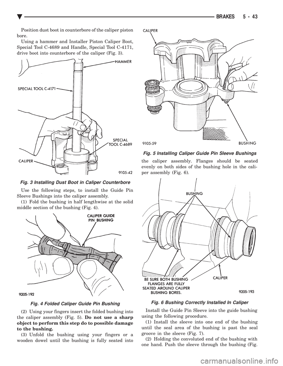 CHEVROLET PLYMOUTH ACCLAIM 1993 Service Manual Position dust boot in counterbore of the caliper piston
bore. Using a hammer and Installer Piston Caliper Boot,
Special Tool C-4689 and Handle, Special Tool C-4171,
drive boot into counterbore of the CHEVROLET PLYMOUTH ACCLAIM 1993 Service Manual Position dust boot in counterbore of the caliper piston
bore. Using a hammer and Installer Piston Caliper Boot,
Special Tool C-4689 and Handle, Special Tool C-4171,
drive boot into counterbore of the
