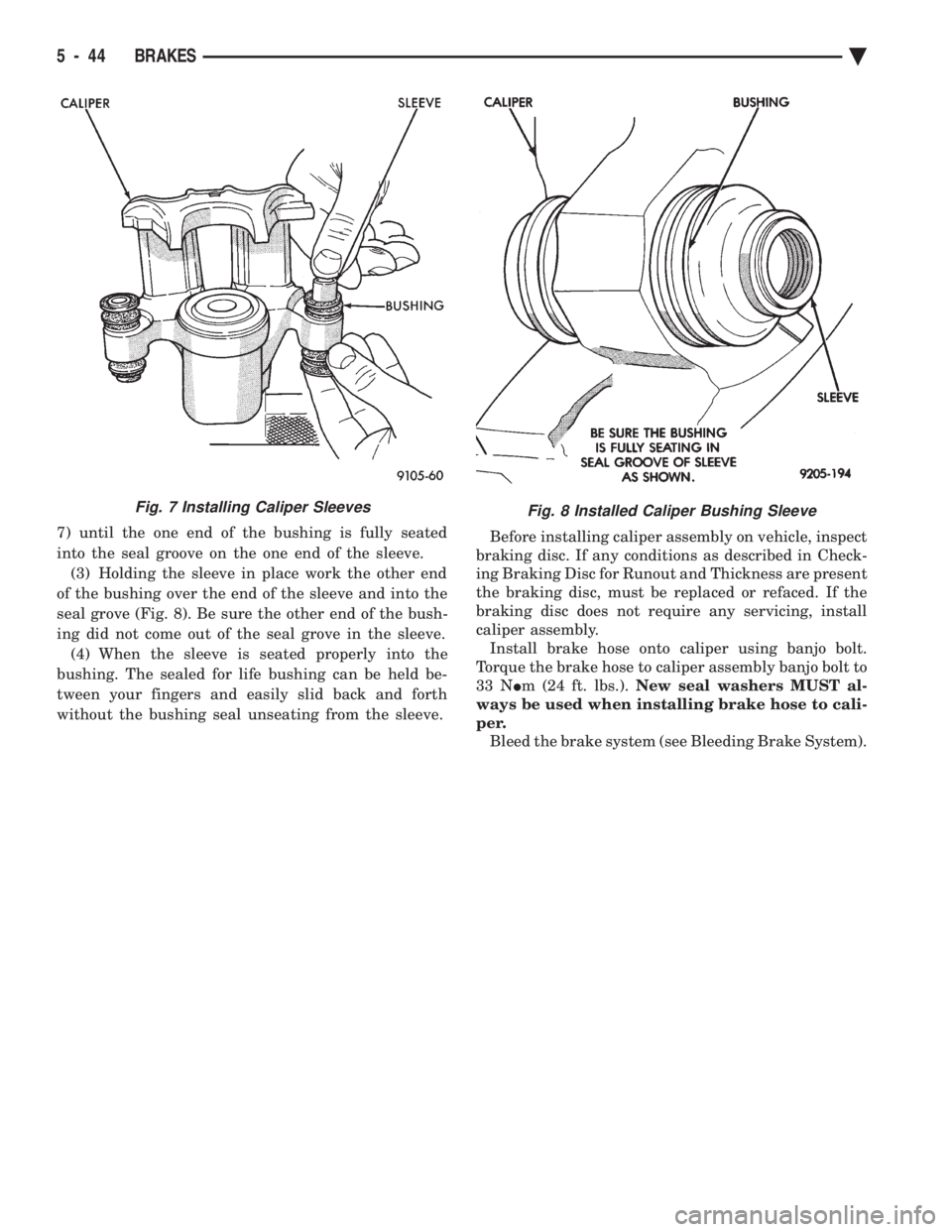 CHEVROLET PLYMOUTH ACCLAIM 1993 Service Manual 7) until the one end of the bushing is fully seated
into the seal groove on the one end of the sleeve. (3) Holding the sleeve in place work the other end
of the bushing over the end of the sleeve and CHEVROLET PLYMOUTH ACCLAIM 1993 Service Manual 7) until the one end of the bushing is fully seated
into the seal groove on the one end of the sleeve. (3) Holding the sleeve in place work the other end
of the bushing over the end of the sleeve and