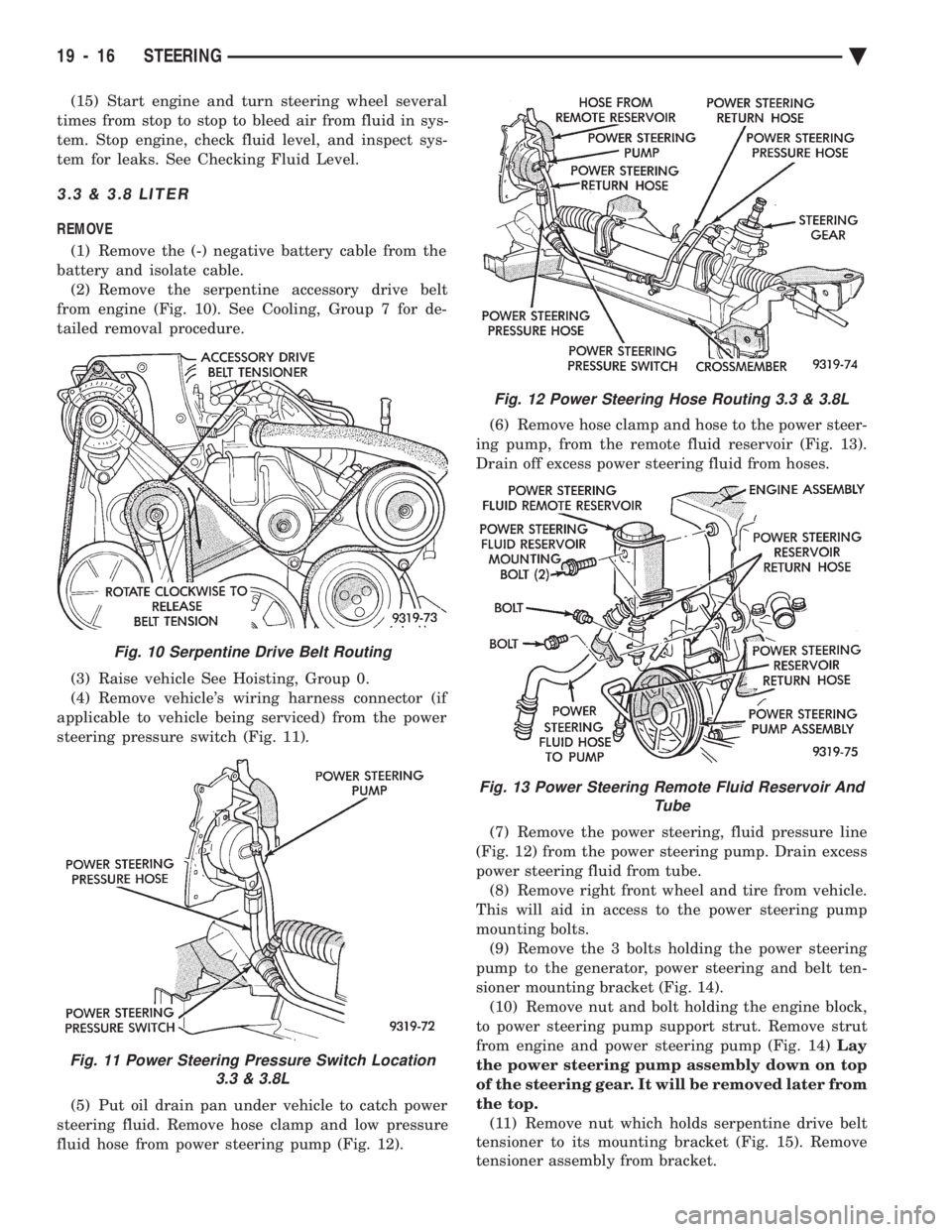 CHEVROLET PLYMOUTH ACCLAIM 1993 Service Manual (15) Start engine and turn steering wheel several
times from stop to stop to bleed air from fluid in sys-
tem. Stop engine, check fluid level, and inspect sys-
tem for leaks. See Checking Fluid Level CHEVROLET PLYMOUTH ACCLAIM 1993 Service Manual (15) Start engine and turn steering wheel several
times from stop to stop to bleed air from fluid in sys-
tem. Stop engine, check fluid level, and inspect sys-
tem for leaks. See Checking Fluid Level