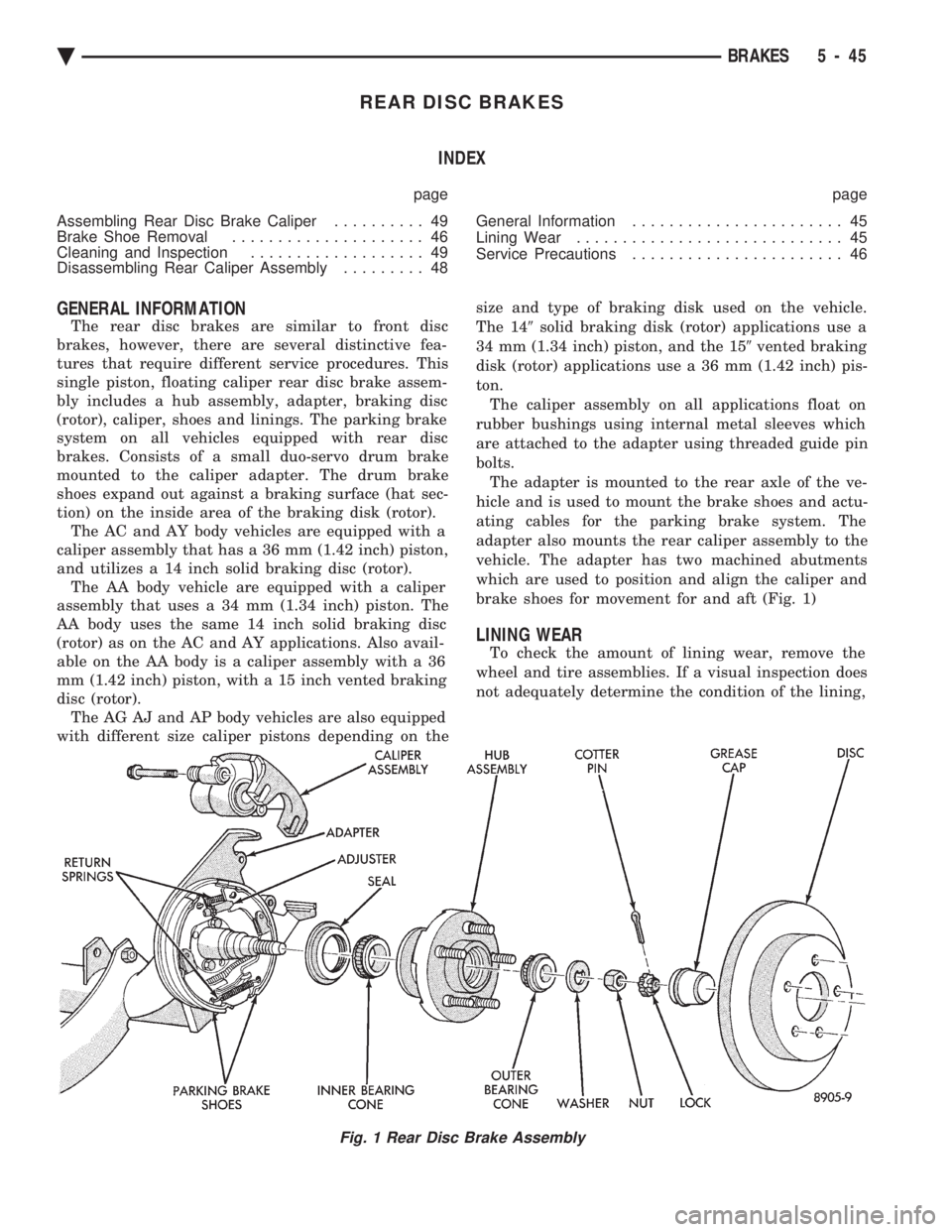 CHEVROLET PLYMOUTH ACCLAIM 1993 Service Manual REAR DISC BRAKES INDEX
page page
Assembling Rear Disc Brake Caliper .......... 49
Brake Shoe Removal ..................... 46
Cleaning and Inspection ................... 49
Disassembling Rear C CHEVROLET PLYMOUTH ACCLAIM 1993 Service Manual REAR DISC BRAKES INDEX
page page
Assembling Rear Disc Brake Caliper .......... 49
Brake Shoe Removal ..................... 46
Cleaning and Inspection ................... 49
Disassembling Rear C