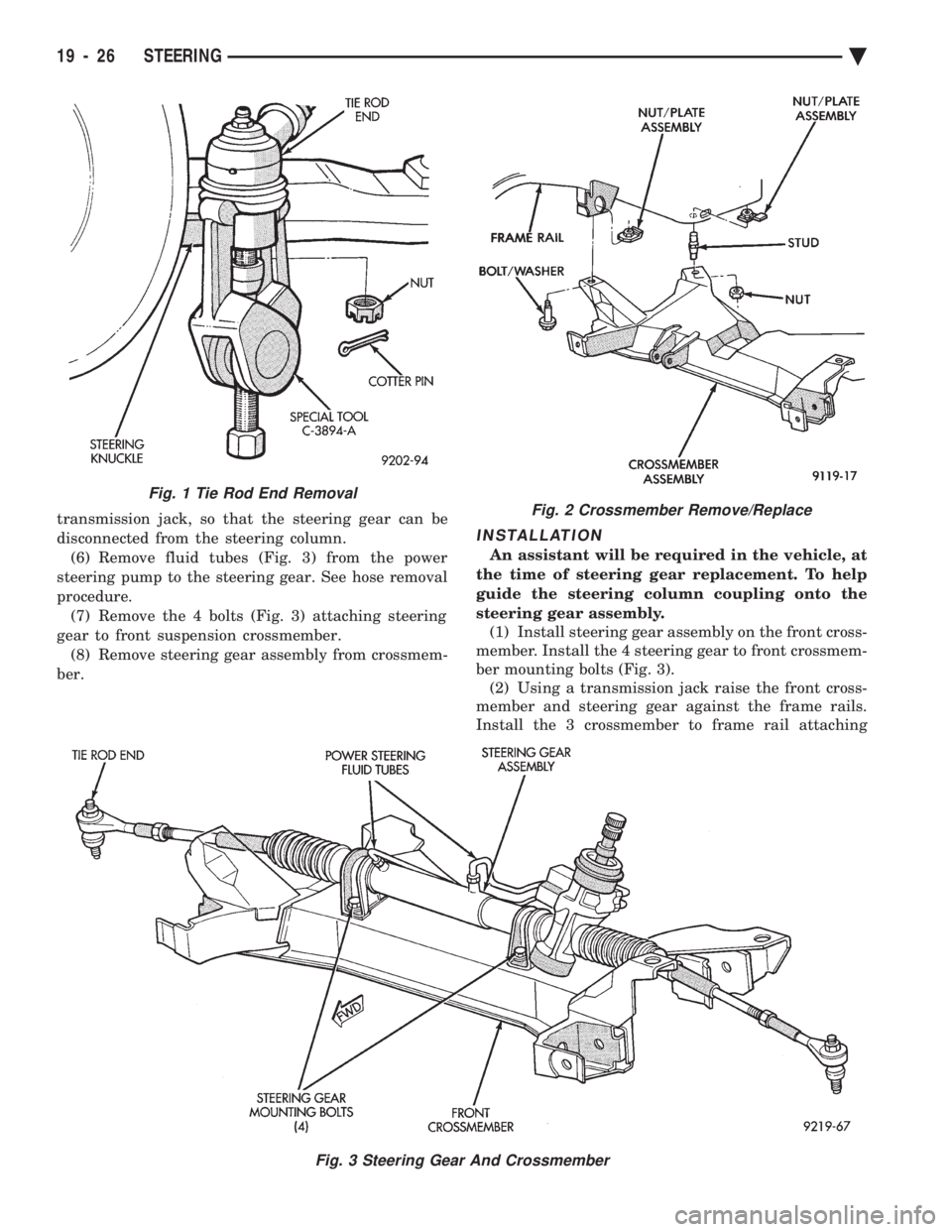 CHEVROLET PLYMOUTH ACCLAIM 1993 Service Manual transmission jack, so that the steering gear can be
disconnected from the steering column.(6) Remove fluid tubes (Fig. 3) from the power
steering pump to the steering gear. See hose removal
procedure CHEVROLET PLYMOUTH ACCLAIM 1993 Service Manual transmission jack, so that the steering gear can be
disconnected from the steering column.(6) Remove fluid tubes (Fig. 3) from the power
steering pump to the steering gear. See hose removal
procedure