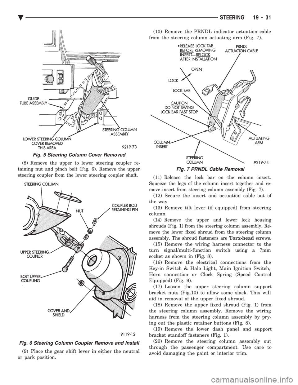 CHEVROLET PLYMOUTH ACCLAIM 1993 Service Manual (8) Remove the upper to lower steering coupler re-
taining nut and pinch bolt (Fig. 6). Remove the upper
steering coupler from the lower steering coupler shaft.
(9) Place the gear shift lever in eith CHEVROLET PLYMOUTH ACCLAIM 1993 Service Manual (8) Remove the upper to lower steering coupler re-
taining nut and pinch bolt (Fig. 6). Remove the upper
steering coupler from the lower steering coupler shaft.
(9) Place the gear shift lever in eith