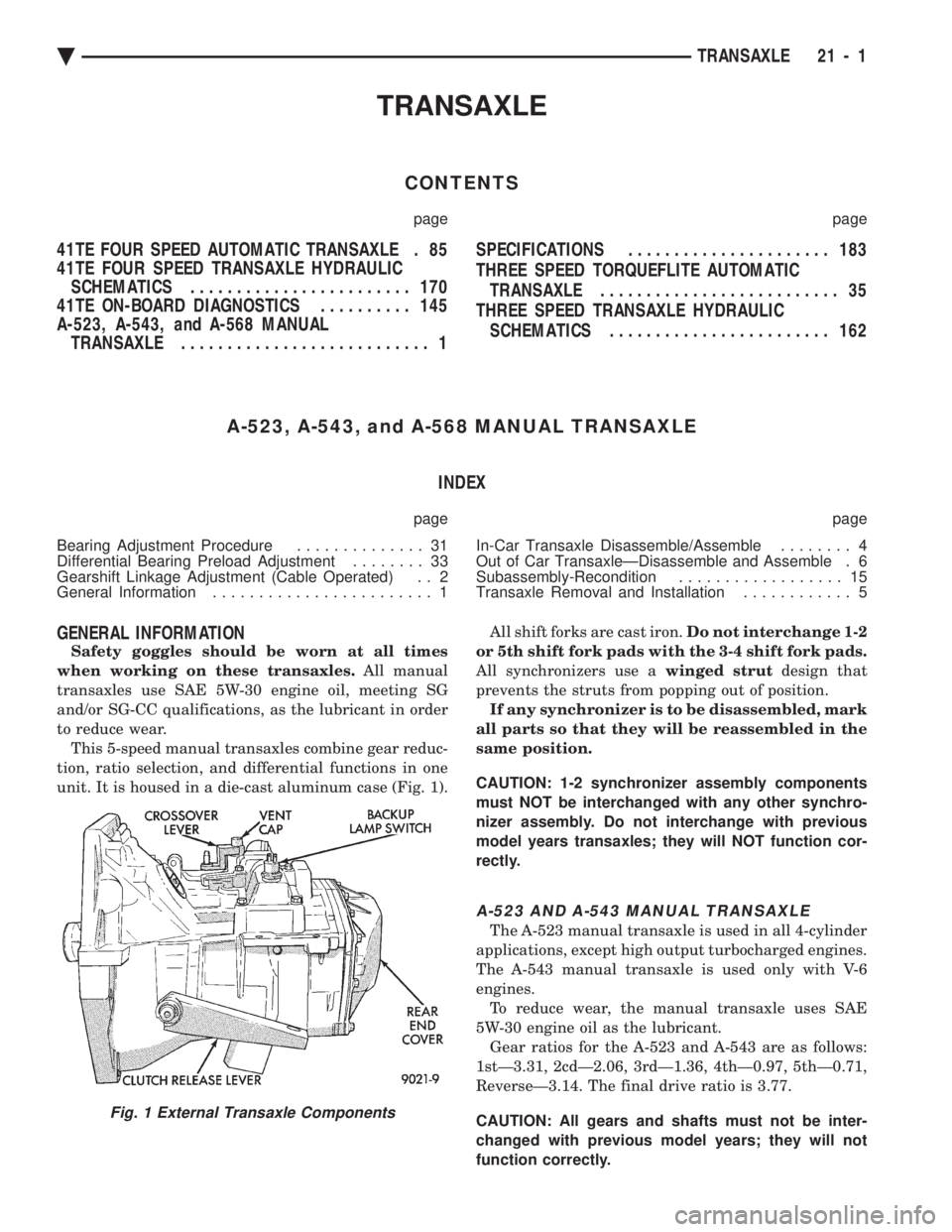 CHEVROLET PLYMOUTH ACCLAIM 1993 Service Manual TRANSAXLE
CONTENTS
page page
41TE FOUR SPEED AUTOMATIC TRANSAXLE . 85
41TE FOUR SPEED TRANSAXLE HYDRAULICSCHEMATICS ........................ 170
41TE ON-BOARD DIAGNOSTICS .......... 145
A-523, A- CHEVROLET PLYMOUTH ACCLAIM 1993 Service Manual TRANSAXLE
CONTENTS
page page
41TE FOUR SPEED AUTOMATIC TRANSAXLE . 85
41TE FOUR SPEED TRANSAXLE HYDRAULICSCHEMATICS ........................ 170
41TE ON-BOARD DIAGNOSTICS .......... 145
A-523, A-