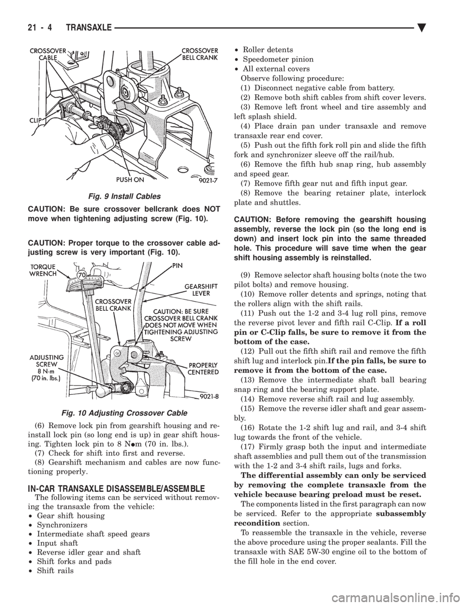 CHEVROLET PLYMOUTH ACCLAIM 1993 Service Manual CAUTION: Be sure crossover bellcrank does NOT
move when tightening adjusting screw (Fig. 10).
CAUTION: Proper torque to the crossover cable ad-
justing screw is very important (Fig. 10).
(6) Remov CHEVROLET PLYMOUTH ACCLAIM 1993 Service Manual CAUTION: Be sure crossover bellcrank does NOT
move when tightening adjusting screw (Fig. 10).
CAUTION: Proper torque to the crossover cable ad-
justing screw is very important (Fig. 10).
(6) Remov