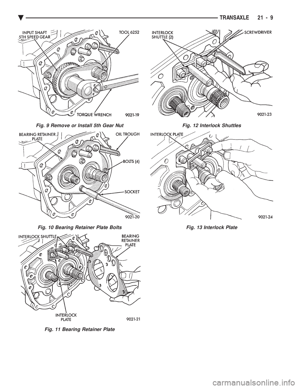CHEVROLET PLYMOUTH ACCLAIM 1993 Service Manual Fig. 9 Remove or Install 5th Gear Nut
Fig. 10 Bearing Retainer Plate Bolts
Fig. 11 Bearing Retainer Plate
Fig. 12 Interlock Shuttles
Fig. 13 Interlock Plate
Ä TRANSAXLE 21 - 9 CHEVROLET PLYMOUTH ACCLAIM 1993 Service Manual Fig. 9 Remove or Install 5th Gear Nut
Fig. 10 Bearing Retainer Plate Bolts
Fig. 11 Bearing Retainer Plate
Fig. 12 Interlock Shuttles
Fig. 13 Interlock Plate
Ä TRANSAXLE 21 - 9