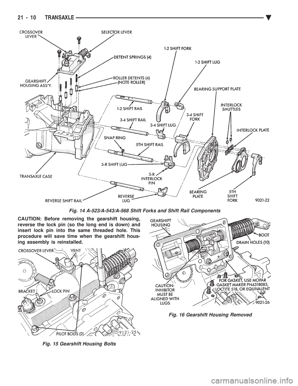 CHEVROLET PLYMOUTH ACCLAIM 1993 Service Manual CAUTION: Before removing the gearshift housing,
reverse the lock pin (so the long end is down) and
insert lock pin into the same threaded hole. This
procedure will save time when the gearshift hous-
CHEVROLET PLYMOUTH ACCLAIM 1993 Service Manual CAUTION: Before removing the gearshift housing,
reverse the lock pin (so the long end is down) and
insert lock pin into the same threaded hole. This
procedure will save time when the gearshift hous-
