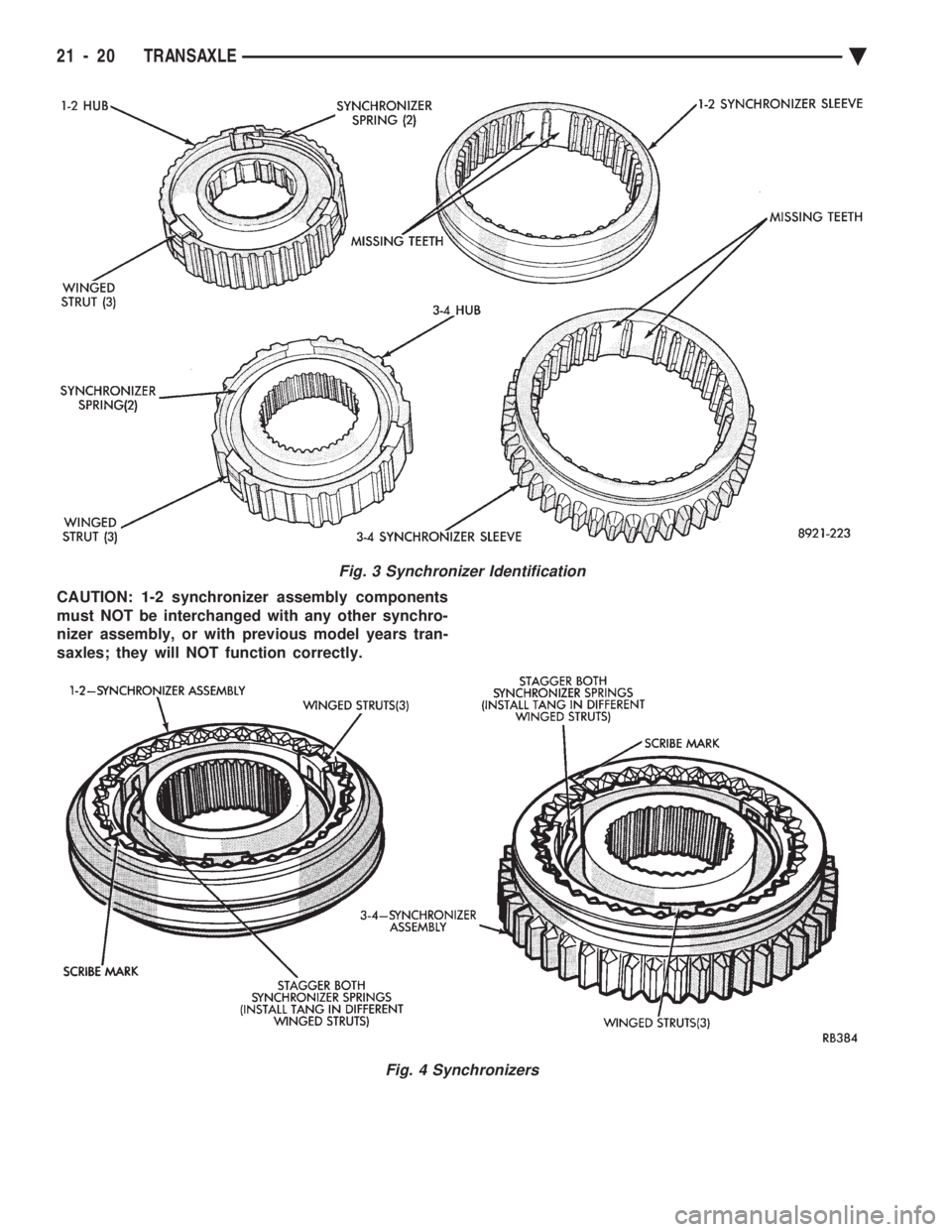 CHEVROLET PLYMOUTH ACCLAIM 1993  Service Manual CAUTION: 1-2 synchronizer assembly components 
must NOT be interchanged with any other synchro-
nizer assembly, or with previous model years tran-
saxles; they will NOT function correctly.
Fig. 3 Sync