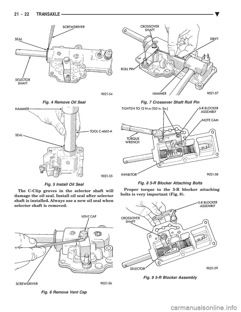 CHEVROLET PLYMOUTH ACCLAIM 1993  Service Manual The C-Clip groves in the selector shaft will 
damage the oil seal. Install oil seal after selector
shaft is installed. Always use a new oil seal when
selector shaft is removed.  Proper torque to the 5