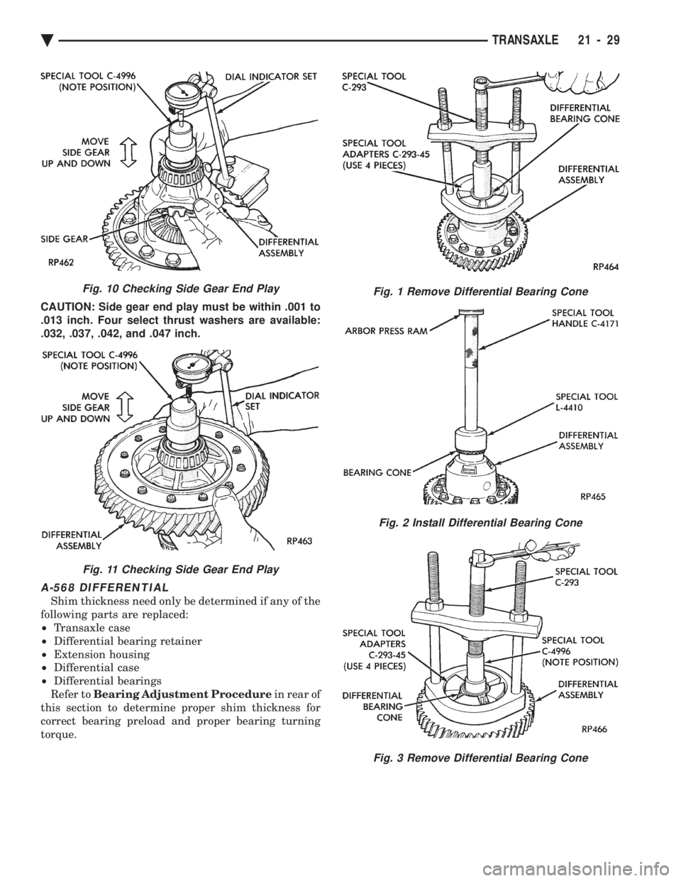 CHEVROLET PLYMOUTH ACCLAIM 1993  Service Manual CAUTION: Side gear end play must be within .001 to 
.013 inch. Four select thrust washers are available:
.032, .037, .042, and .047 inch.
A-568 DIFFERENTIAL
Shim thickness need only be determined if a