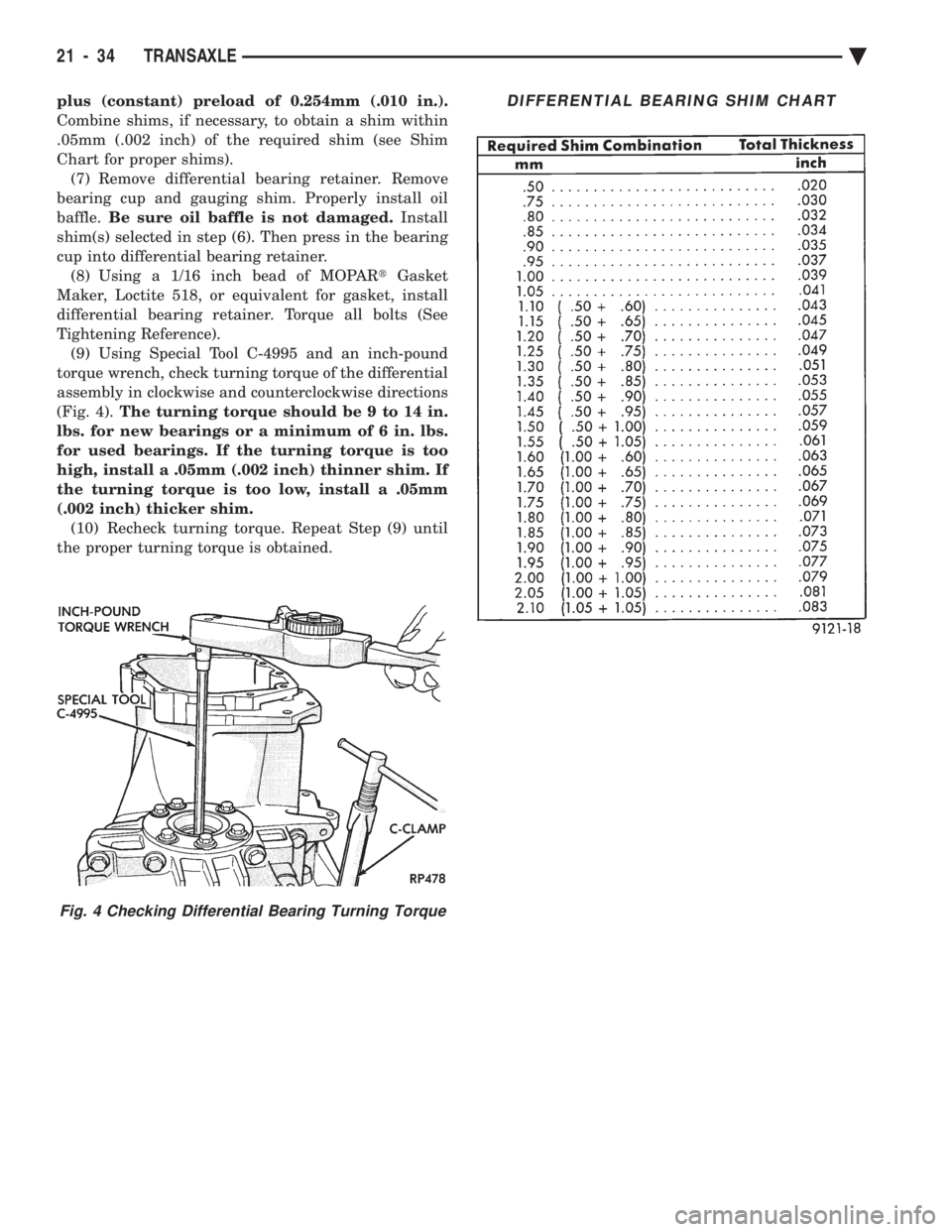 CHEVROLET PLYMOUTH ACCLAIM 1993 Service Manual plus (constant) preload of 0.254mm (.010 in.).
Combine shims, if necessary, to obtain a shim within
.05mm (.002 inch) of the required shim (see Shim
Chart for proper shims).(7) Remove differential be CHEVROLET PLYMOUTH ACCLAIM 1993 Service Manual plus (constant) preload of 0.254mm (.010 in.).
Combine shims, if necessary, to obtain a shim within
.05mm (.002 inch) of the required shim (see Shim
Chart for proper shims).(7) Remove differential be