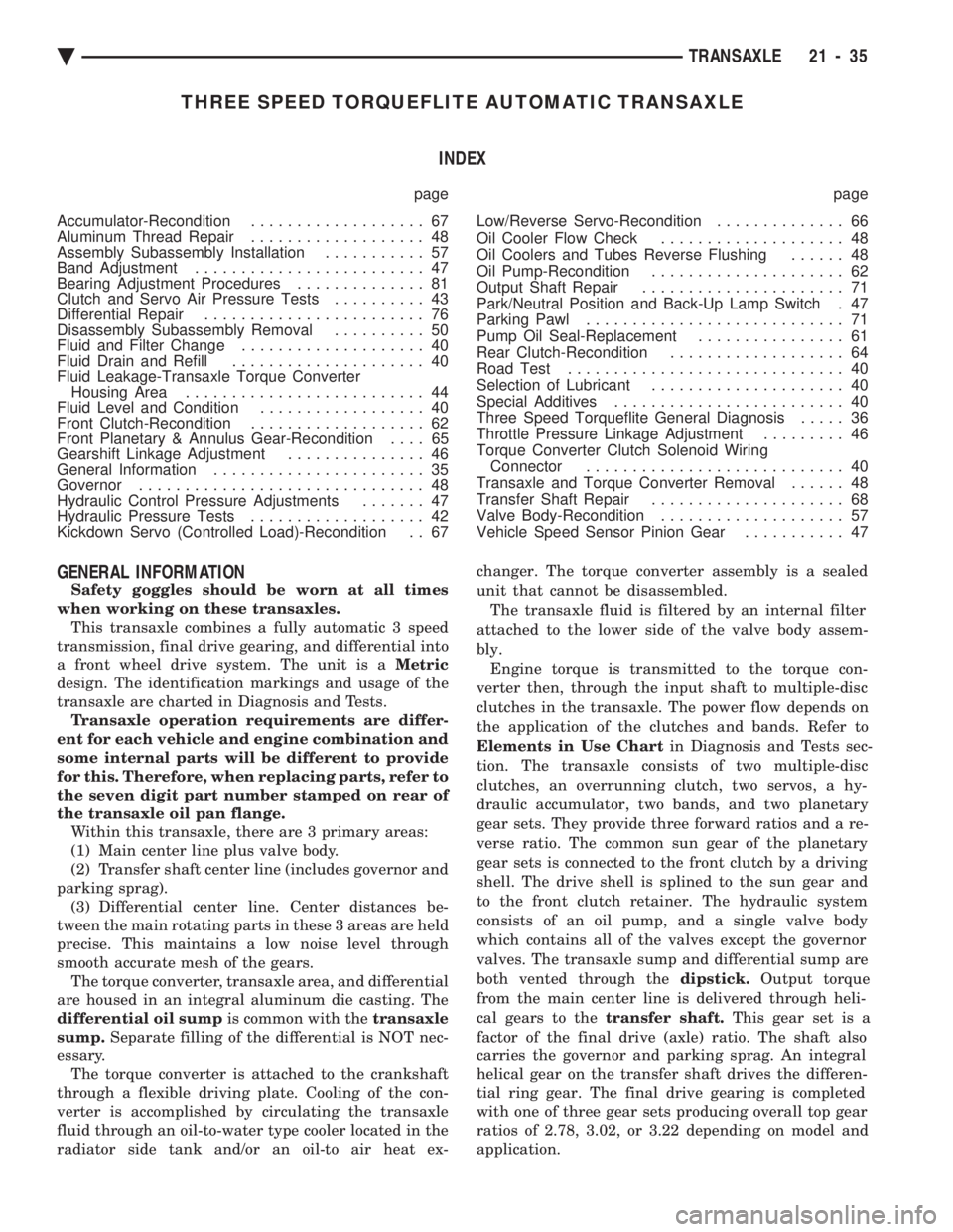 CHEVROLET PLYMOUTH ACCLAIM 1993 Service Manual THREE SPEED TORQUEFLITE AUTOMATIC TRANSAXLE INDEX
page page
Accumulator-Recondition ................... 67
Aluminum Thread Repair ................... 48
Assembly Subassembly Installation ....... CHEVROLET PLYMOUTH ACCLAIM 1993 Service Manual THREE SPEED TORQUEFLITE AUTOMATIC TRANSAXLE INDEX
page page
Accumulator-Recondition ................... 67
Aluminum Thread Repair ................... 48
Assembly Subassembly Installation .......