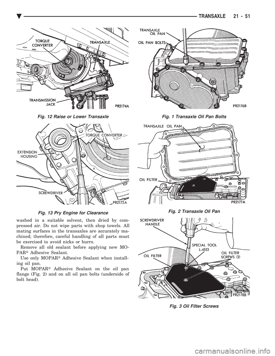 CHEVROLET PLYMOUTH ACCLAIM 1993  Service Manual washed in a suitable solvent, then dried by com- 
pressed air. Do not wipe parts with shop towels. All
mating surfaces in the transaxles are accurately ma-
chined; therefore, careful handling of all p