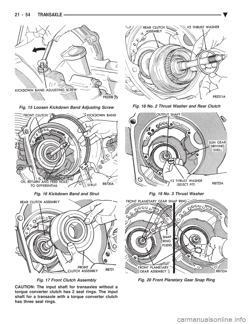 CHEVROLET PLYMOUTH ACCLAIM 1993  Service Manual CAUTION: The input shaft for transaxles without a 
torque converter clutch has 2 seal rings. The input
shaft for a transaxle with a torque converter clutch
has three seal rings.
Fig. 15 Loosen Kickdow