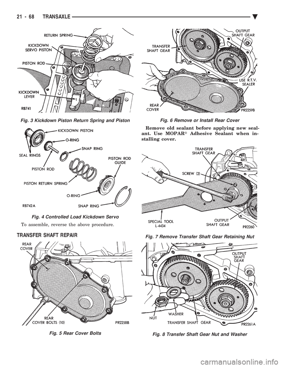 CHEVROLET PLYMOUTH ACCLAIM 1993  Service Manual To assemble, reverse the above procedure.
TRANSFER SHAFT REPAIR
Remove old sealant before applying new seal- 
ant. Use MOPAR  tAdhesive Sealant when in- 
stalling cover.
Fig. 3 Kickdown Piston Return 