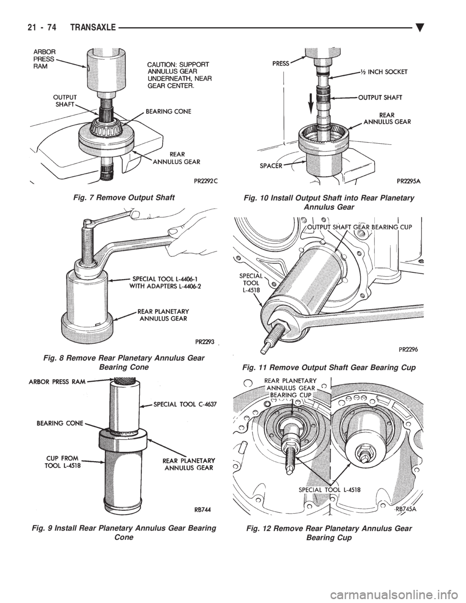 CHEVROLET PLYMOUTH ACCLAIM 1993  Service Manual Fig. 7 Remove Output Shaft
Fig. 8 Remove Rear Planetary Annulus Gear Bearing Cone
Fig. 9 Install Rear Planetary Annulus Gear Bearing Cone
Fig. 10 Install Output Shaft into Rear PlanetaryAnnulus Gear
F