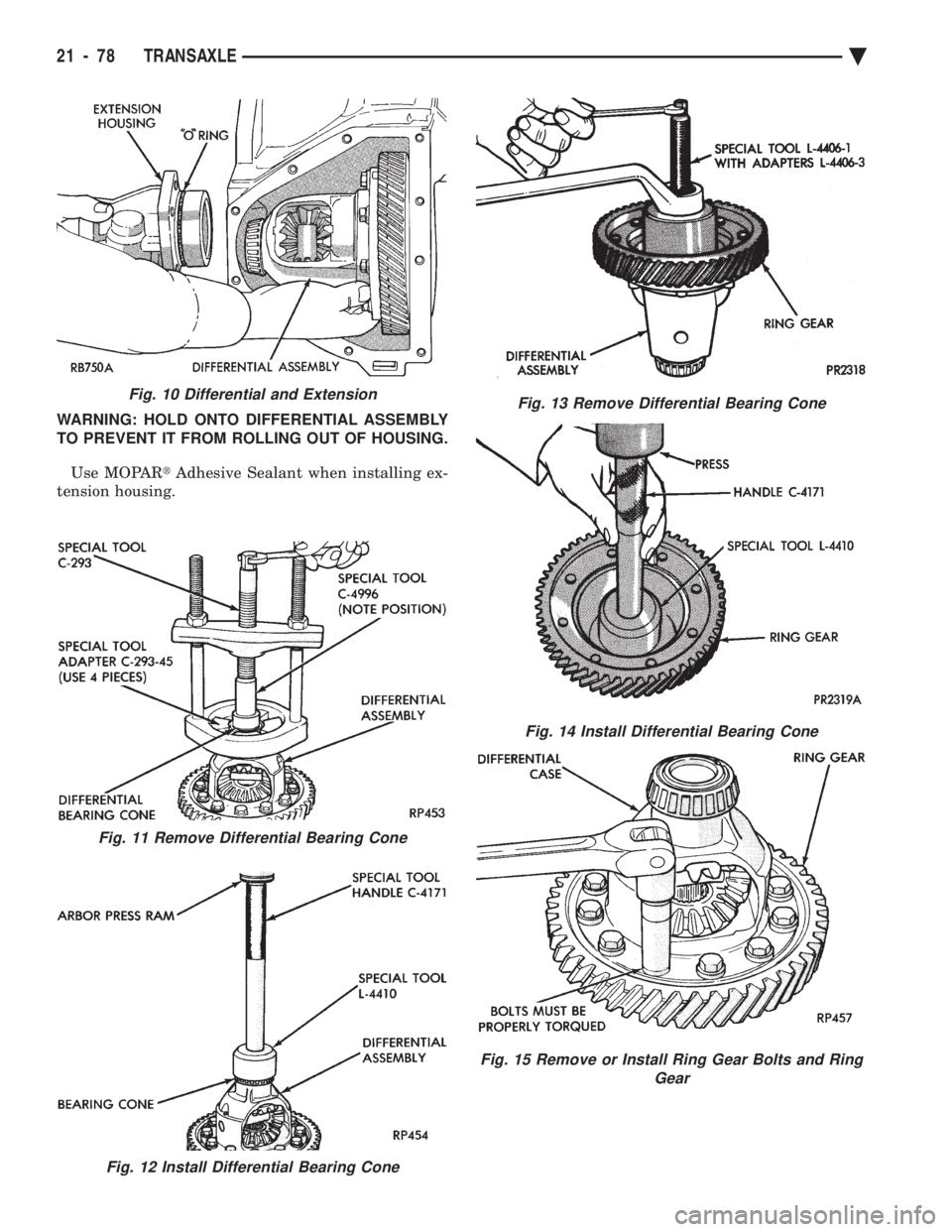 CHEVROLET PLYMOUTH ACCLAIM 1993  Service Manual WARNING: HOLD ONTO DIFFERENTIAL ASSEMBLY 
TO PREVENT IT FROM ROLLING OUT OF HOUSING. 
Use MOPAR  tAdhesive Sealant when installing ex- 
tension housing.
Fig. 10 Differential and Extension
Fig. 11 Remo
