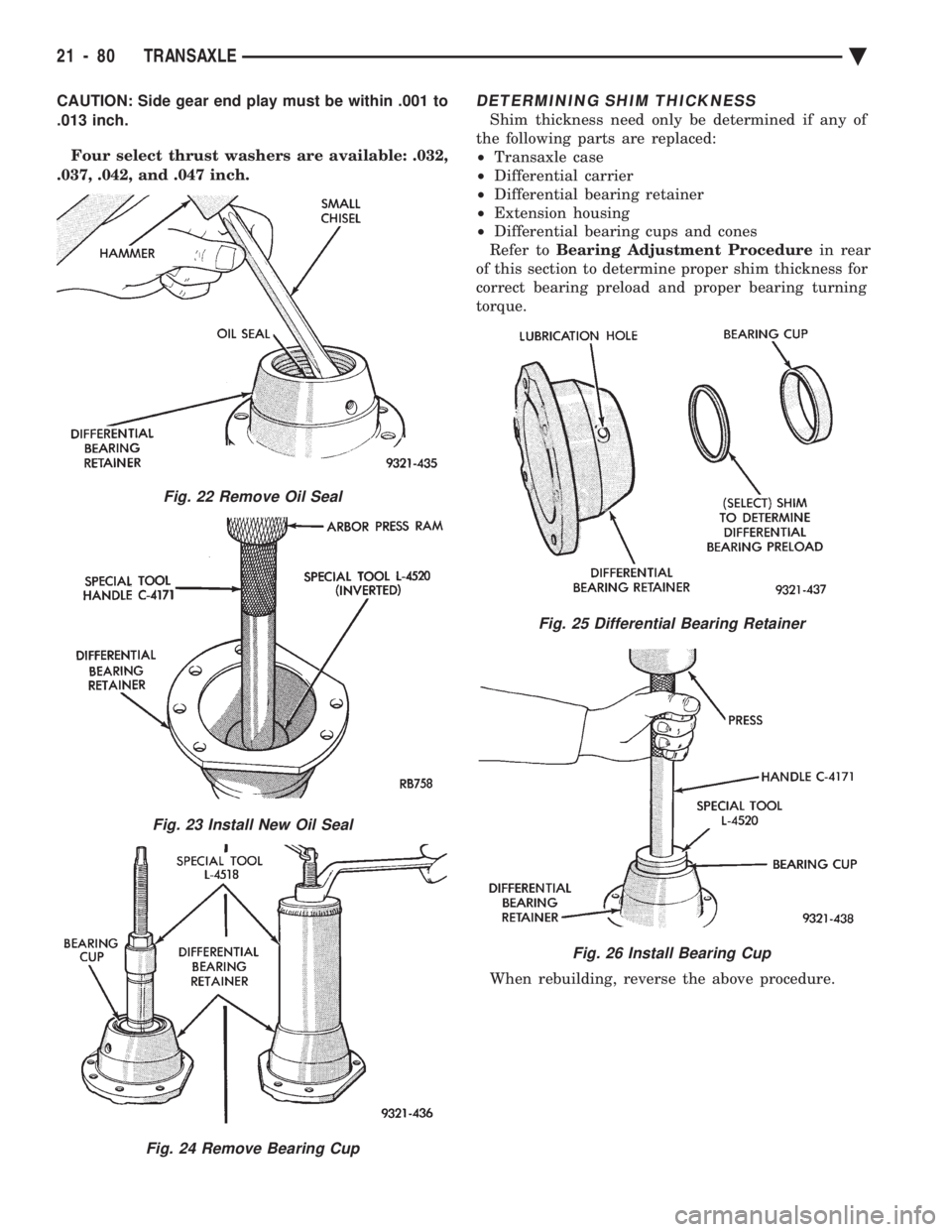 CHEVROLET PLYMOUTH ACCLAIM 1993  Service Manual CAUTION: Side gear end play must be within .001 to 
.013 inch. Four select thrust washers are available: .032, 
.037, .042, and .047 inch.DETERMINING SHIM THICKNESS
Shim thickness need only be determi