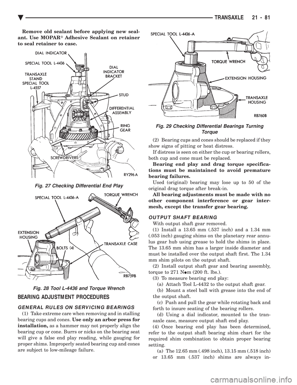 CHEVROLET PLYMOUTH ACCLAIM 1993 Service Manual Remove old sealant before applying new seal-
ant. Use MOPAR tAdhesive Sealant on retainer
to seal retainer to case.
BEARING ADJUSTMENT PROCEDURES
GENERAL RULES ON SERVICING BEARINGS
(1) Take extrem CHEVROLET PLYMOUTH ACCLAIM 1993 Service Manual Remove old sealant before applying new seal-
ant. Use MOPAR tAdhesive Sealant on retainer
to seal retainer to case.
BEARING ADJUSTMENT PROCEDURES
GENERAL RULES ON SERVICING BEARINGS
(1) Take extrem