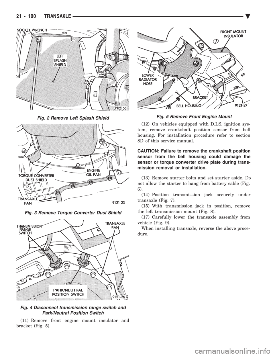 CHEVROLET PLYMOUTH ACCLAIM 1993 Service Manual (11) Remove front engine mount insulator and
bracket (Fig. 5). (12) On vehicles equipped with D.I.S. ignition sys-
tem, remove crankshaft position sensor from bell
housing. For installation procedu CHEVROLET PLYMOUTH ACCLAIM 1993 Service Manual (11) Remove front engine mount insulator and
bracket (Fig. 5). (12) On vehicles equipped with D.I.S. ignition sys-
tem, remove crankshaft position sensor from bell
housing. For installation procedu