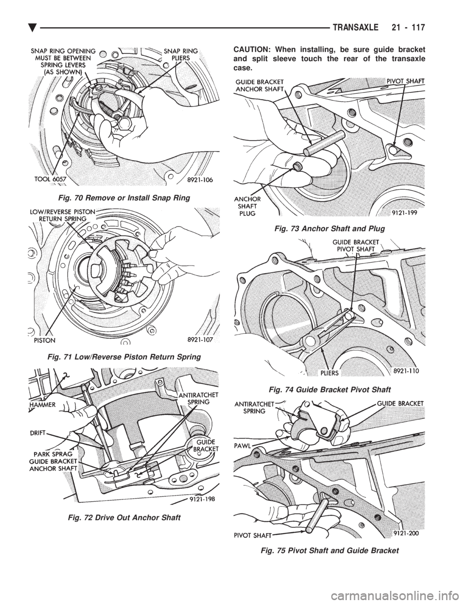 CHEVROLET PLYMOUTH ACCLAIM 1993  Service Manual CAUTION: When installing, be sure guide bracket 
and split sleeve touch the rear of the transaxle
case.
Fig. 70 Remove or Install Snap Ring
Fig. 71 Low/Reverse Piston Return Spring
Fig. 72 Drive Out A