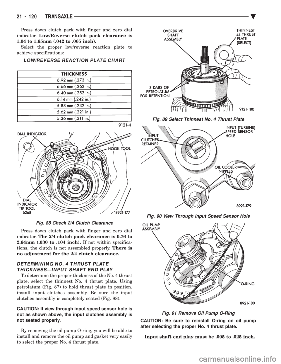CHEVROLET PLYMOUTH ACCLAIM 1993 Service Manual Press down clutch pack with finger and zero dial
indicator. Low/Reverse clutch pack clearance is
1.04 to 1.65mm (.042 to .065 inch). Select the proper low/reverse reaction plate to
achieve specific CHEVROLET PLYMOUTH ACCLAIM 1993 Service Manual Press down clutch pack with finger and zero dial
indicator. Low/Reverse clutch pack clearance is
1.04 to 1.65mm (.042 to .065 inch). Select the proper low/reverse reaction plate to
achieve specific
