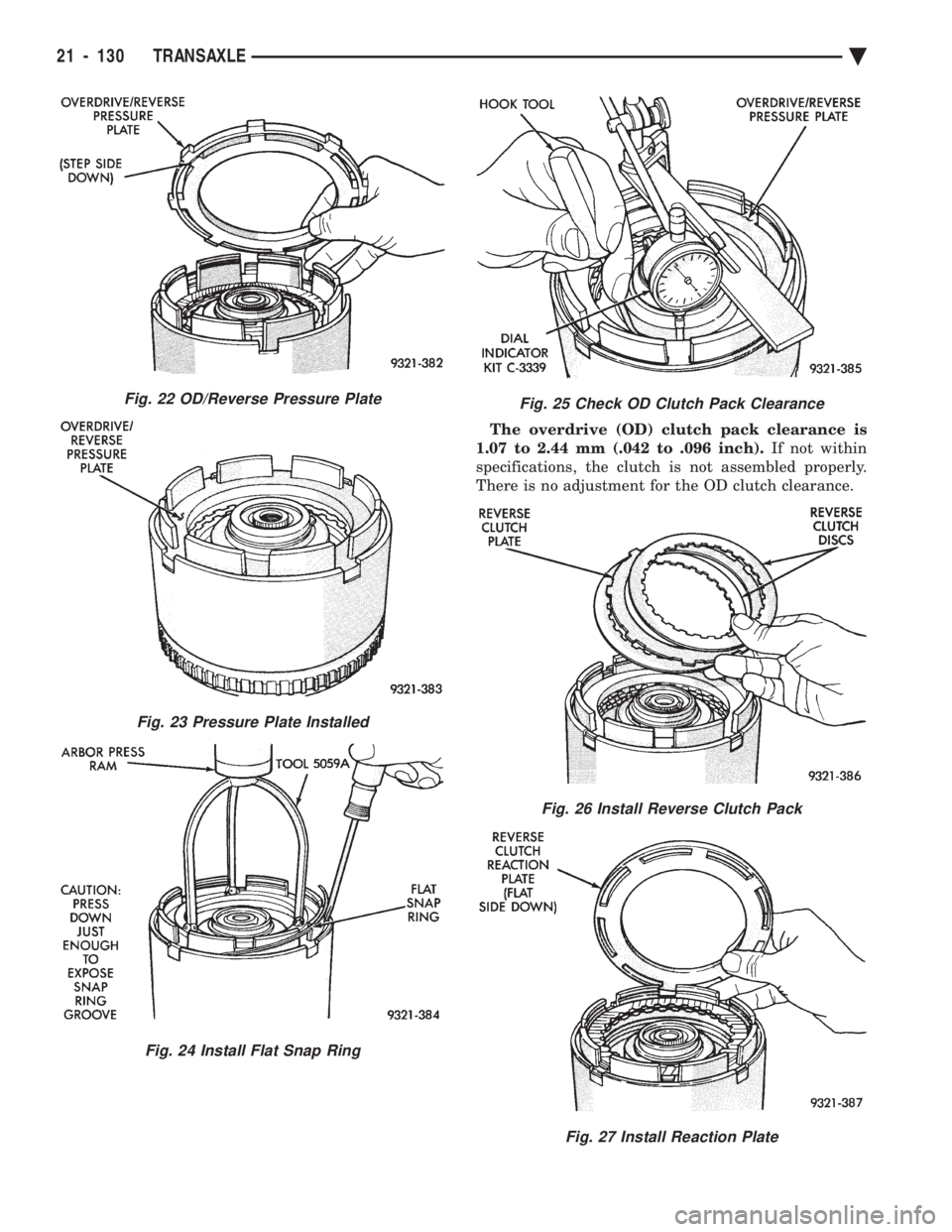 CHEVROLET PLYMOUTH ACCLAIM 1993  Service Manual The overdrive (OD) clutch pack clearance is 
1.07 to 2.44 mm (.042 to .096 inch).  If not within 
specifications, the clutch is not assembled properly.
There is no adjustment for the OD clutch clearan