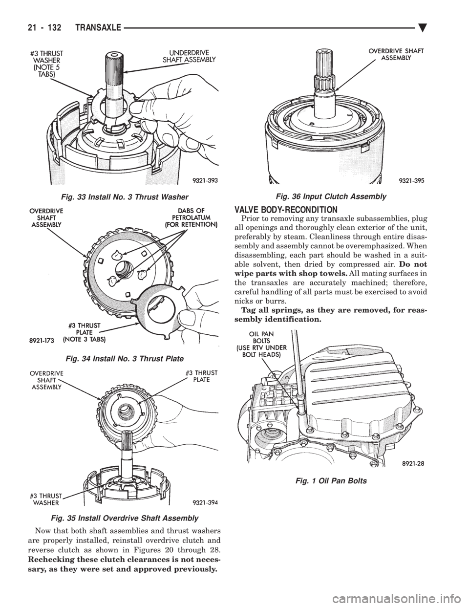 CHEVROLET PLYMOUTH ACCLAIM 1993 Service Manual Now that both shaft assemblies and thrust washers
are properly installed, reinstall overdrive clutch and
reverse clutch as shown in Figures 20 through 28.
Rechecking these clutch clearances is not ne CHEVROLET PLYMOUTH ACCLAIM 1993 Service Manual Now that both shaft assemblies and thrust washers
are properly installed, reinstall overdrive clutch and
reverse clutch as shown in Figures 20 through 28.
Rechecking these clutch clearances is not ne