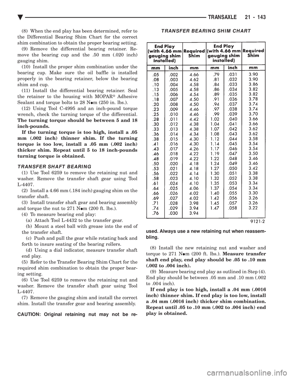 CHEVROLET PLYMOUTH ACCLAIM 1993 Service Manual (8) When the end play has been determined, refer to
the Differential Bearing Shim Chart for the correct
shim combination to obtain the proper bearing setting. (9) Remove the differential bearing reta CHEVROLET PLYMOUTH ACCLAIM 1993 Service Manual (8) When the end play has been determined, refer to
the Differential Bearing Shim Chart for the correct
shim combination to obtain the proper bearing setting. (9) Remove the differential bearing reta