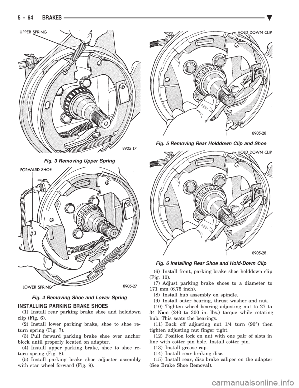 CHEVROLET PLYMOUTH ACCLAIM 1993 Service Manual INSTALLING PARKING BRAKE SHOES
(1) Install rear parking brake shoe and holddown
clip (Fig. 6). (2) Install lower parking brake, shoe to shoe re-
turn spring (Fig. 7). (3) Pull forward parking brake CHEVROLET PLYMOUTH ACCLAIM 1993 Service Manual INSTALLING PARKING BRAKE SHOES
(1) Install rear parking brake shoe and holddown
clip (Fig. 6). (2) Install lower parking brake, shoe to shoe re-
turn spring (Fig. 7). (3) Pull forward parking brake