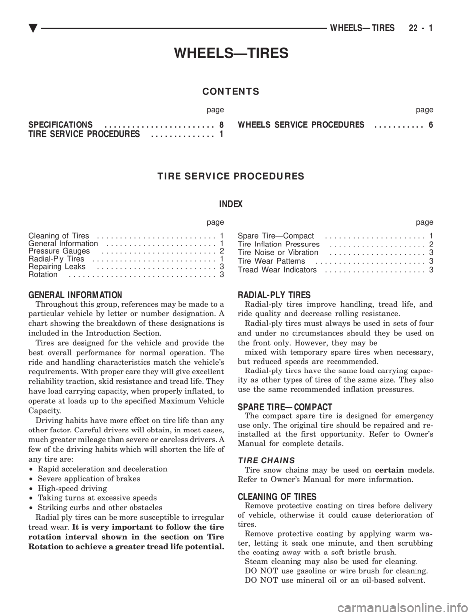 CHEVROLET PLYMOUTH ACCLAIM 1993 Service Manual WHEELSÐTIRES
CONTENTS
page page
SPECIFICATIONS ........................ 8
TIRE SERVICE PROCEDURES .............. 1 WHEELS SERVICE PROCEDURES
........... 6
TIRE SERVICE PROCEDURES INDEX
page page CHEVROLET PLYMOUTH ACCLAIM 1993 Service Manual WHEELSÐTIRES
CONTENTS
page page
SPECIFICATIONS ........................ 8
TIRE SERVICE PROCEDURES .............. 1 WHEELS SERVICE PROCEDURES
........... 6
TIRE SERVICE PROCEDURES INDEX
page page