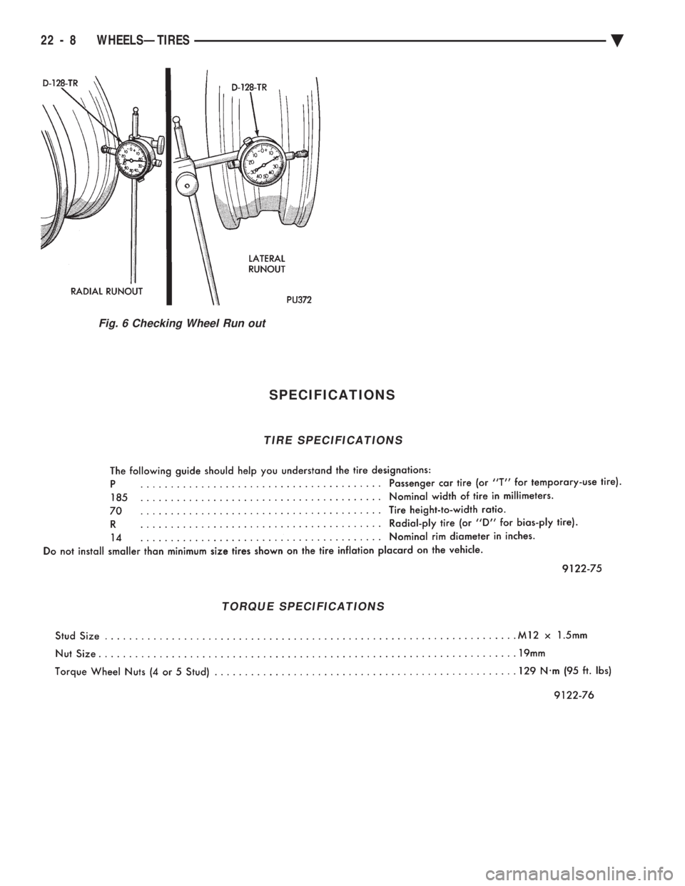 CHEVROLET PLYMOUTH ACCLAIM 1993 Service Manual SPECIFICATIONS
Fig. 6 Checking Wheel Run out
TIRE SPECIFICATIONS
TORQUE SPECIFICATIONS
22 - 8 WHEELSÐTIRES Ä CHEVROLET PLYMOUTH ACCLAIM 1993 Service Manual SPECIFICATIONS
Fig. 6 Checking Wheel Run out
TIRE SPECIFICATIONS
TORQUE SPECIFICATIONS
22 - 8 WHEELSÐTIRES Ä