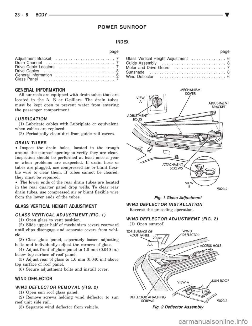 CHEVROLET PLYMOUTH ACCLAIM 1993 Service Manual POWER SUNROOF INDEX
page page
Adjustment Bracket ........................ 7
Drain Channel ............................ 7
Drive Cable Locators ....................... 7
Drive Cables ........... CHEVROLET PLYMOUTH ACCLAIM 1993 Service Manual POWER SUNROOF INDEX
page page
Adjustment Bracket ........................ 7
Drain Channel ............................ 7
Drive Cable Locators ....................... 7
Drive Cables ...........