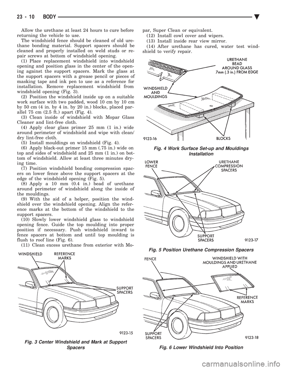 CHEVROLET PLYMOUTH ACCLAIM 1993 Service Manual Allow the urethane at least 24 hours to cure before
returning the vehicle to use. The windshield fence should be cleaned of old ure-
thane bonding material. Support spacers should be
cleaned and prop CHEVROLET PLYMOUTH ACCLAIM 1993 Service Manual Allow the urethane at least 24 hours to cure before
returning the vehicle to use. The windshield fence should be cleaned of old ure-
thane bonding material. Support spacers should be
cleaned and prop