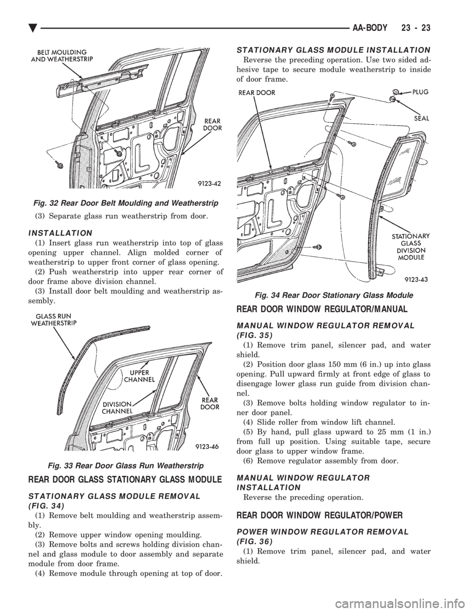 CHEVROLET PLYMOUTH ACCLAIM 1993 Service Manual (3) Separate glass run weatherstrip from door.
INSTALLATION
(1) Insert glass run weatherstrip into top of glass
opening upper channel. Align molded corner of
weatherstrip to upper front corner of gla CHEVROLET PLYMOUTH ACCLAIM 1993 Service Manual (3) Separate glass run weatherstrip from door.
INSTALLATION
(1) Insert glass run weatherstrip into top of glass
opening upper channel. Align molded corner of
weatherstrip to upper front corner of gla